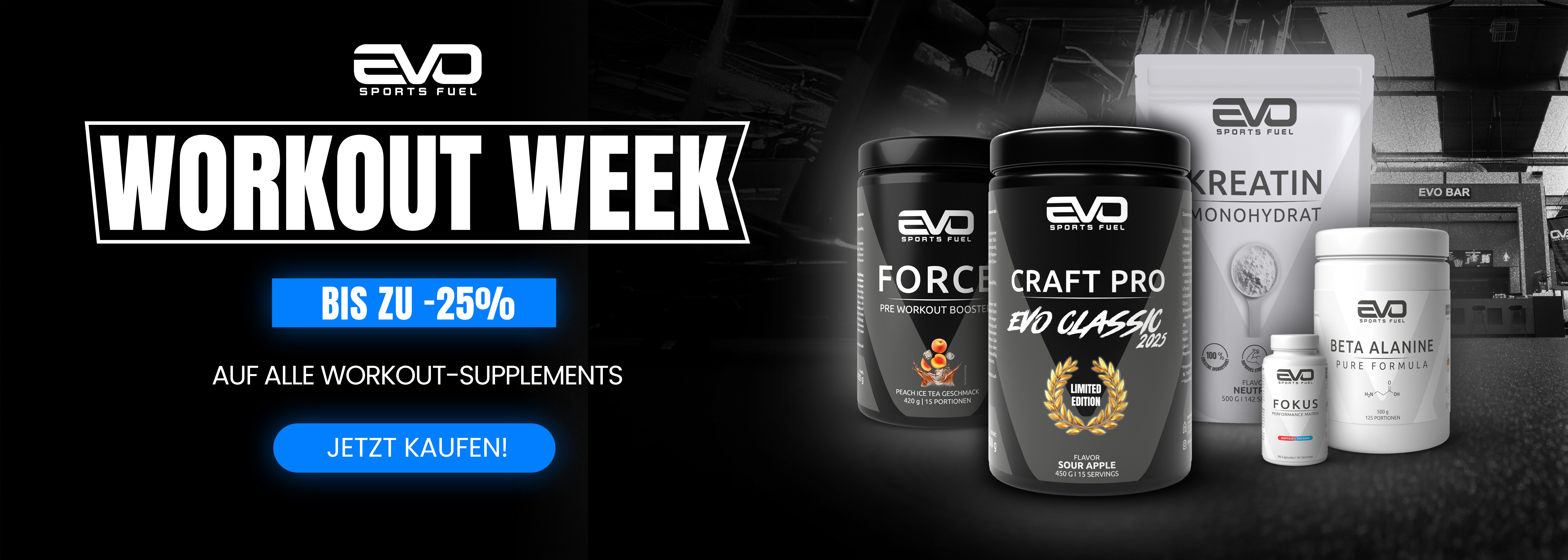 EVO SPORTS FUEL Workout Week Banner – Aktion mit bis zu 25 % Rabatt auf Pre Workout, Kreatin, Beta Alanine und Fokus. Motiv zeigt Produkte vor dem EVO LAND Köln mit „Jetzt kaufen“-Button.