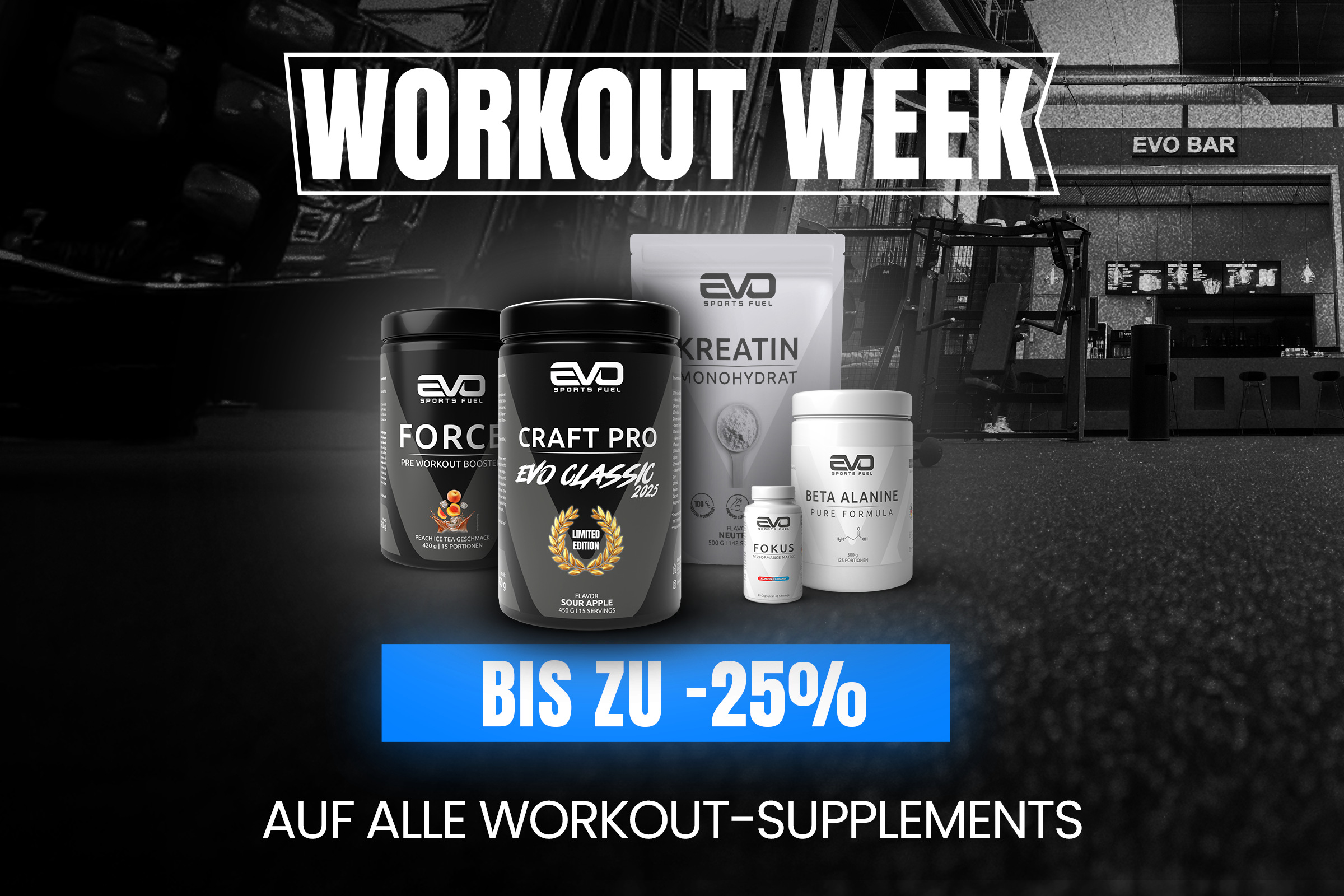 Mobile Banner zur EVO SPORTS FUEL Workout Week – bis zu 25 % Rabatt auf alle Workout-Supplements. Produkte: Force, Craft Pro, Kreatin, Beta Alanine und Fokus im EVO Land Köln